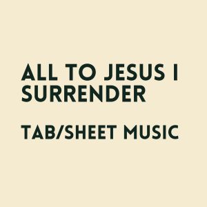 all to Jesus I surrender TAB & sheet music