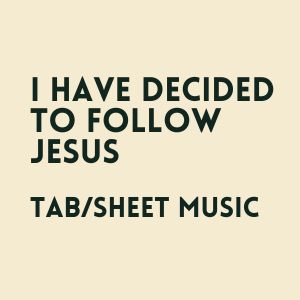 i have decided to follow Jesus TAB & Sheet Music