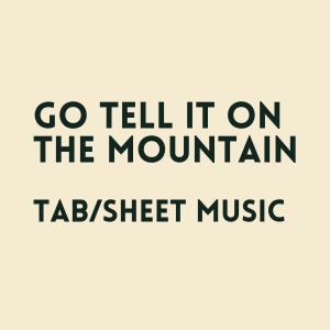 go tell it on the mountain TAB & Sheet Music