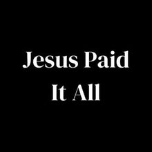 Load image into Gallery viewer, Jesus Paid It All
