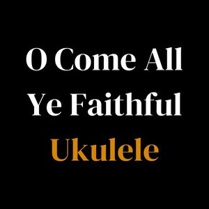 o come all ye faithful ukulele